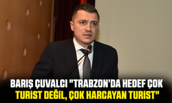 Barış Çuvalcı "Trabzon’da Hedef Çok Turist Değil, Çok Harcayan Turist"