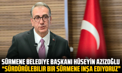 Sürmene Belediye Başkanı Hüseyin Azizoğlu, “Sürdürülebilir bir sürmene inşa ediyoruz”