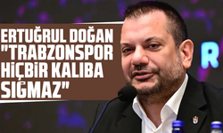Ertuğrul Doğan: "Trabzonspor hiçbir kalıba sığmaz"
