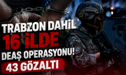 Trabzon dahil 16 ilde DEAŞ operasyonu! 43 gözaltı