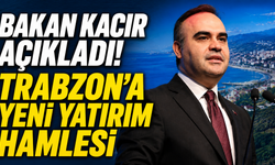 Bakan Kacır açıkladı! Trabzon’a yeni yatırım hamlesi