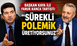 Başkan Kaya ile Faruk Kanca tartıştı: “Sürekli polemik üretiyorsunuz”