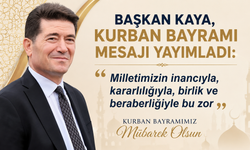 Başkan Kaya, Kurban Bayramı mesajı yayımladı:  “Milletimizin inancıyla, kararlılığıyla, birlik ve beraberliğiyle bu zor