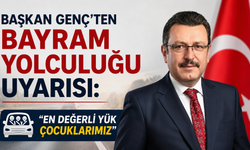Başkan Genç’ten bayram yolculuğu uyarısı: “En değerli yük çocuklarımız”