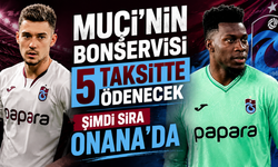 Muçi'nin bonservisi 5 taksitte ödenecek, şimdi sıra Onana'da