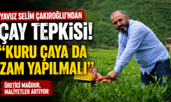 Yavuz Selim Çakıroğlu'ndan çay tepkisi! “Kuru çaya da zam yapılmalı”