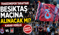 Trabzonspor taraftarı Beşiktaş maçına alınacak mı? Karar verildi
