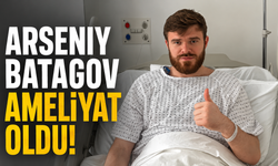 Arseniy Batagov ameliyat oldu
