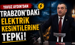 Yavuz Aydın’dan Trabzon’daki elektrik kesintilerine tepki!