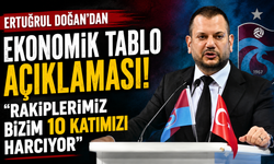 Ertuğrul Doğan’dan ekonomik tablo açıklaması! “Rakiplerimiz bizim 10 katımızı harcıyor”
