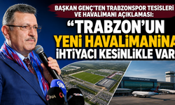 Başkan Genç’ten Trabzonspor tesisleri ve havalimanı açıklaması: “Trabzon’un yeni havalimanına ihtiyacı kesinlikle var”