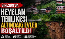 Giresun'da heyelan tehlikesi altındaki evler boşaltıldı