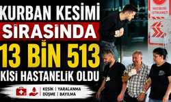Kurban kesimi sırasında 13 bin 513 kişi hastanelik oldu