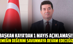 Başkan Kaya’dan 1 Mayıs açıklaması! Emeğin değerini savunmaya devam edeceğiz