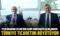 TTSO Başkanı Çelebi’den Sarp Sınır Kapısı açıklaması! Türkiye ticaretini büyütüyor