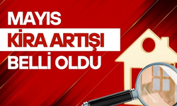 Mayıs ayı kira artış oranı belli oldu