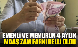 Emekli ve memurun 4 aylık maaş zam farkı belli oldu