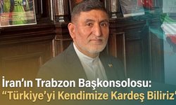İran’ın Trabzon Başkonsolosu: "Türkiye’yi Kendimize Kardeş Biliriz"