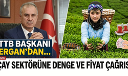 TTB Başkanı Ergan’dan Çay Sektörüne Denge ve Fiyat Çağrısı