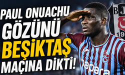 Paul Onuachu gözünü Beşiktaş maçına dikti!