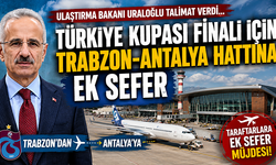 Ulaştırma Bakanı Uraloğlu talimat verdi…  Türkiye Kupası finali için Trabzon-Antalya hattına ek sefer