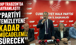 CHP Trabzon’da bayramlaştı! “Partiyi temizleyene kadar mücadelemiz sürecek”