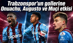 Trabzonspor'un gollerine Onuachu, Augusto ve Muçi etkisi