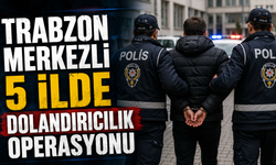 Trabzon merkezli 5 ilde dolandırıcılık operasyonu