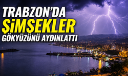 Trabzon’da şimşekler gökyüzünü aydınlattı