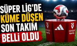 Trendyol Süper Lig'de son düşen takım belli oldu