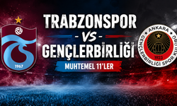 Trabzonspor - Gençlerbirliği muhtemel 11'ler