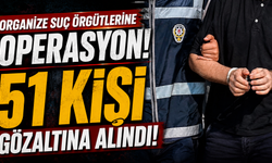 Organize suç örgütlerine operasyon! 51 kişi gözaltına alındı