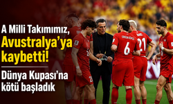 A Milli Takımımız, Avustralya'ya kaybetti! Dünya Kupası'na kötü başladık