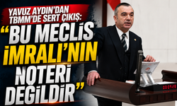 İYİ Parti Trabzon Milletvekili Yavuz Aydın’dan TBMM’de sert çıkış:  “Bu Meclis İmralı’nın noteri değildir”