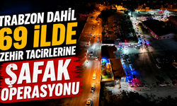 Trabzon Dahil 69 İlde Zehir Tacirlerine Şafak Operasyonu