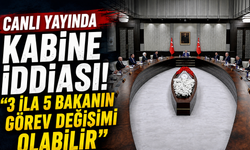 Canlı yayında kabine iddiası! "3 ila 5 bakanın görev değişimi olabilir"