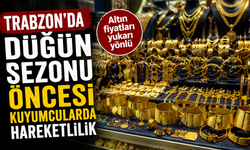 Trabzon'da düğün sezonu öncesi kuyumcularda hareketlilik