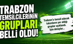Trabzon temsilcilerinin grupları belli oldu