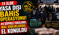11 ilde yasa dışı bahis operasyonu! 44 şüpheli yakalandı, mal varlıklarına el konuldu