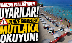 Trabzon Valiliği'nden uyarılar! Denize girmeden mutlaka okuyun