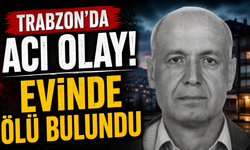 Trabzon’da acı olay! Evinde ölü bulundu