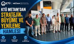 KTÜ METAM'dan stratejik büyüme ve yenileme hamlesi