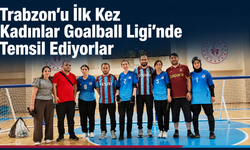 Trabzon’u İlk Kez Kadınlar Goalball Ligi’nde Temsil Ediyorlar