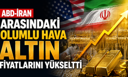 ABD-İran arasındaki olumlu hava altın fiyatlarını yükseltti