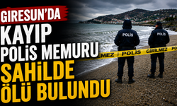 Giresun'da kayıp polis memuru sahilde ölü bulundu