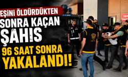 Eşini öldürdükten sonra kaçan şahıs 96 saat sonra yakalandı