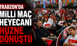 Trabzon'da milli maç heyecanı yerine hüzne bıraktı