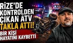 Rize'de Kontrolden Çıkan ATV Takla Attı: Bir Kişi Hayatını Kaybetti