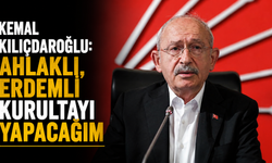 Kemal Kılıçdaroğlu: Ahlaklı, erdemli kurultayı yapacağım
