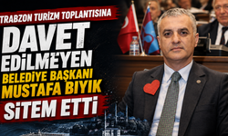 Trabzon turizm toplantısına davet edilmeyen Belediye Başkanı Mustafa Bıyık sitem etti